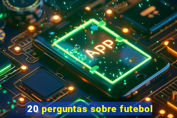 20 perguntas sobre futebol